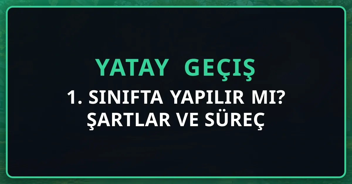1. Sınıfta Yatay Geçiş Yapılır mı? Şartlar ve Süreç