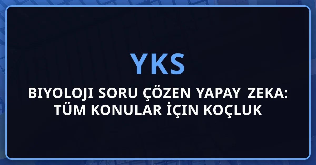 Biyoloji Soru Çözen Yapay Zeka: Tüm Konular İçin Koçluk Rehberi