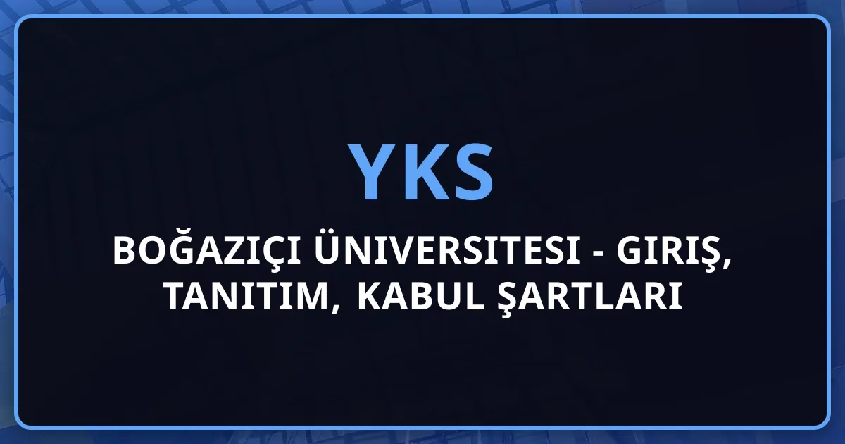 Boğaziçi Üniversitesi 2026 - Giriş, Tanıtım, Kabul Şartları ve Öğrenci Yaşamı