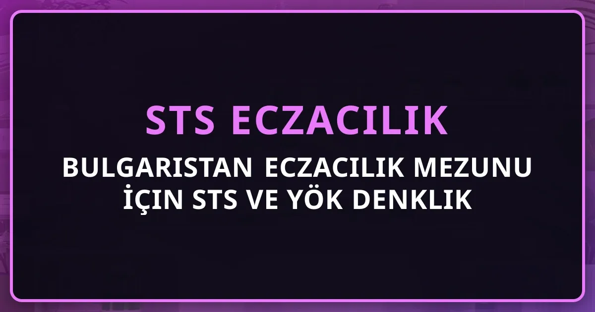 Bulgaristan Eczacılık Mezunu İçin STS ve YÖK Denklik Rehberi 2026 (Sofia, Plovdiv, Varna)