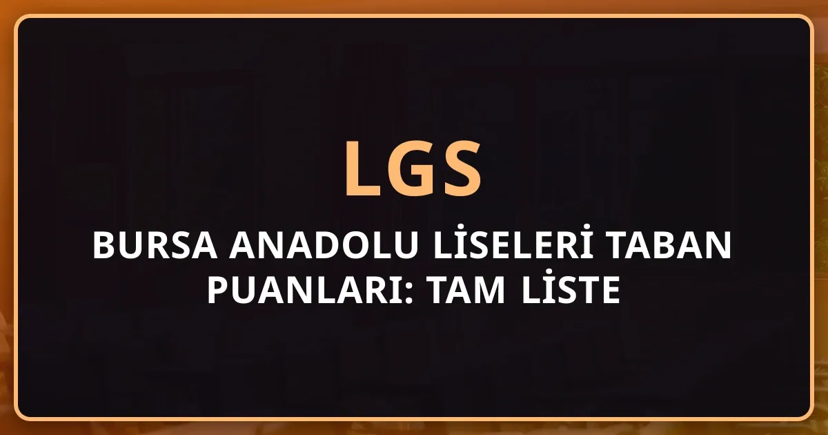 2026 Bursa Anadolu Liseleri Taban Puanları: Tam Liste