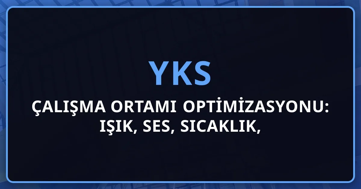 2026 Çalışma Ortamı Optimizasyonu: Işık, Ses, Sıcaklık, Ergonomi Bilimsel Rehberi