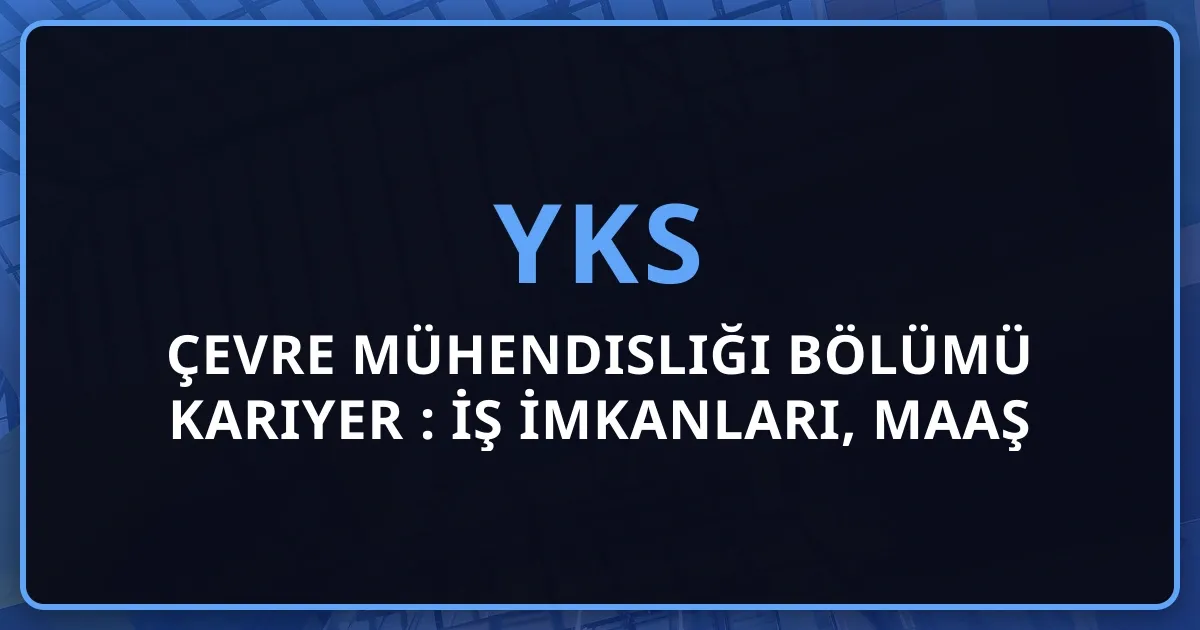 Çevre Mühendisliği Bölümü 2026 Kariyer Rehberi: İş İmkanları, Maaş ve Gelecek