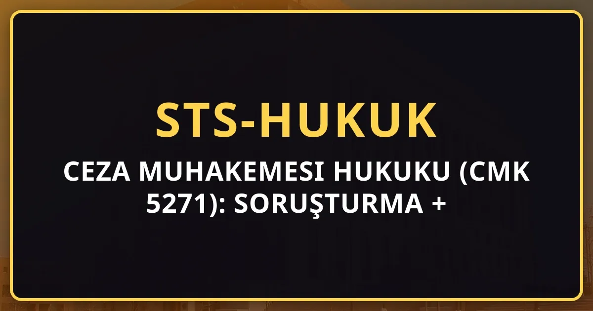 Ceza Muhakemesi Hukuku (CMK 5271): Soruşturma + Kovuşturma + Kanun Yolları (2026)