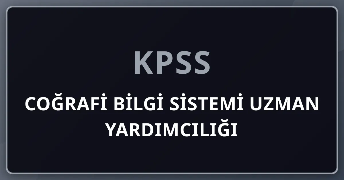 Coğrafi Bilgi Sistemi Uzman Yardımcılığı: 13 Kadro, Son Başvuru 15 Eylül