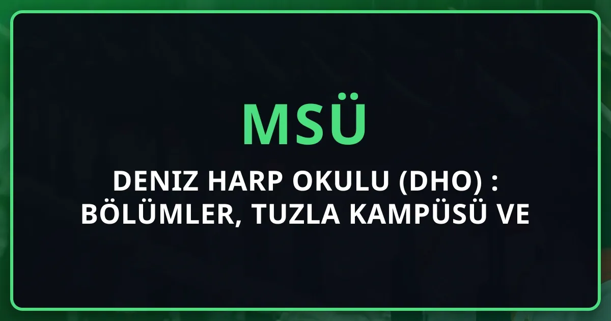 Deniz Harp Okulu (DHO) 2026 Detaylı Rehber: Bölümler, Tuzla Kampüsü ve Deniz Kariyeri