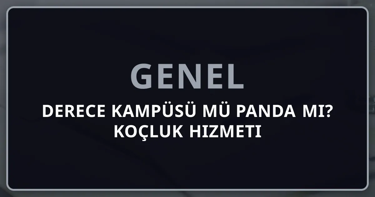 Derece Kampüsü mü Rehber Panda mı? 2026 Koçluk Hizmeti Karşılaştırması