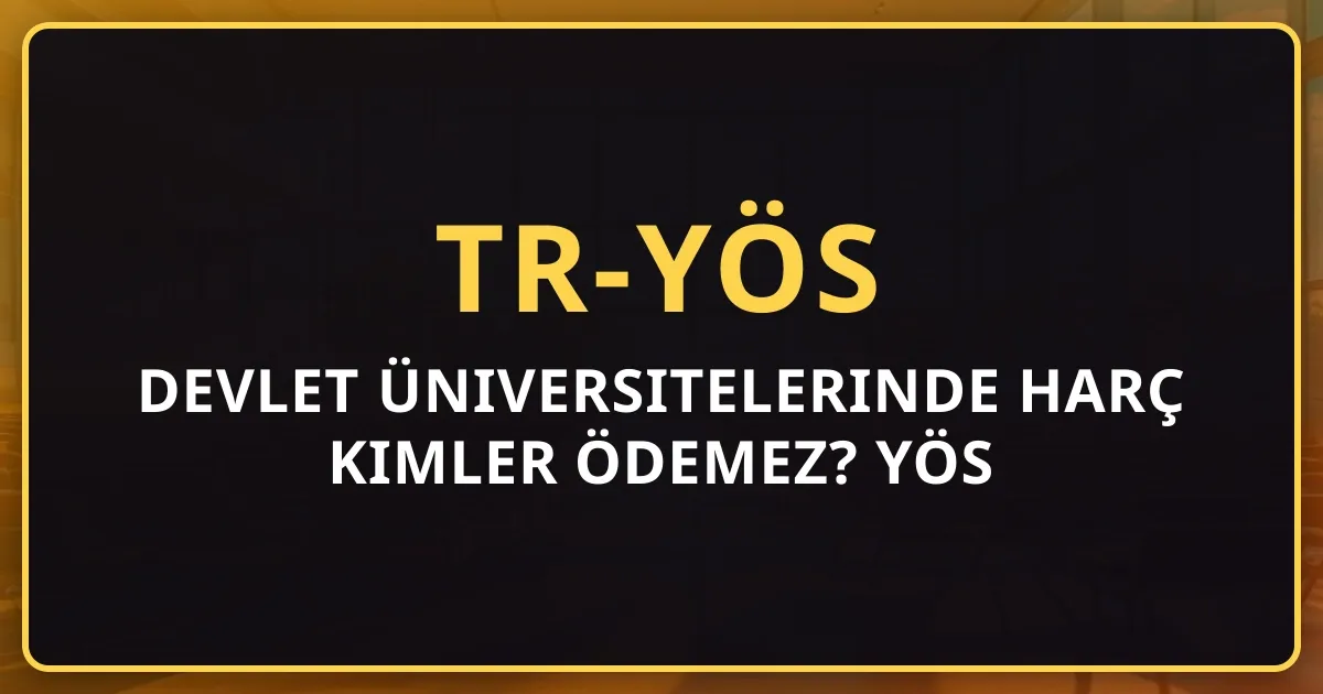 Devlet Üniversitelerinde Harç Kimler Ödemez? YÖS Öğrencileri ve Katkı Payı Rehberi 2026