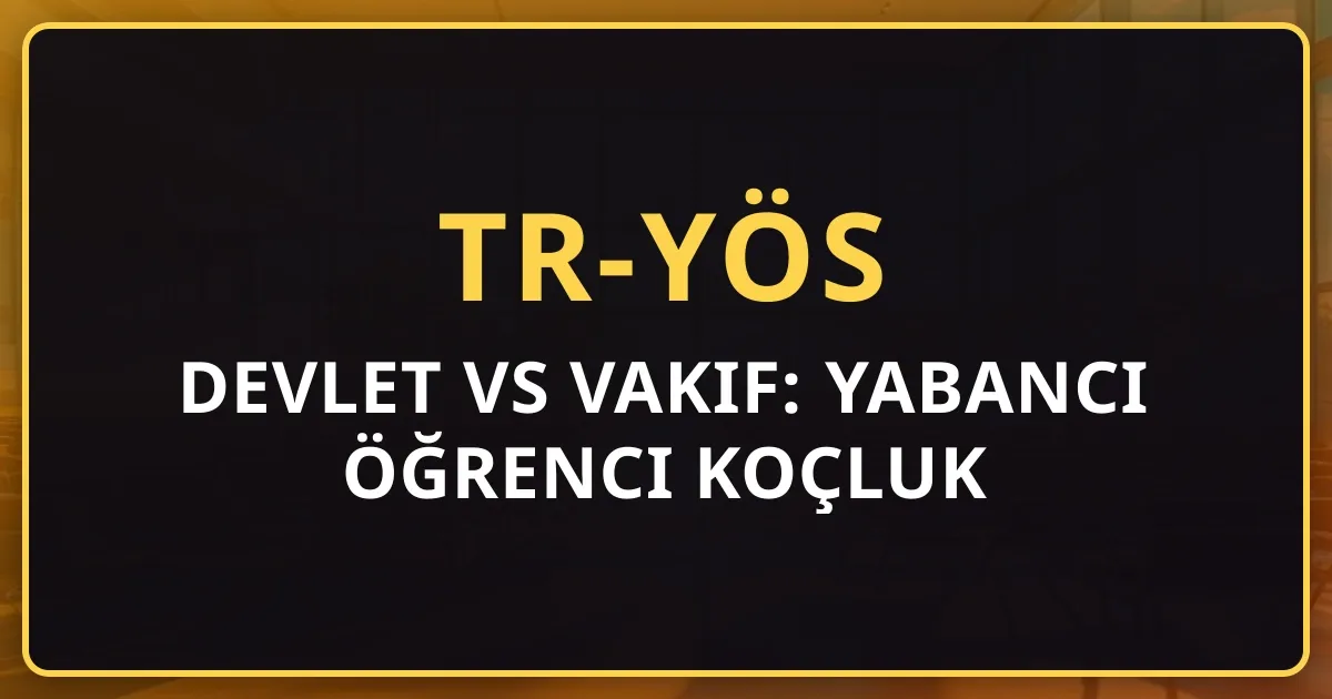 2026 Devlet vs Vakıf: Yabancı Öğrenci Koçluk Rehberi