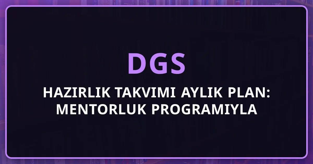2026 DGS Hazırlık Takvimi Aylık Plan: Mentorluk Programıyla Adım Adım