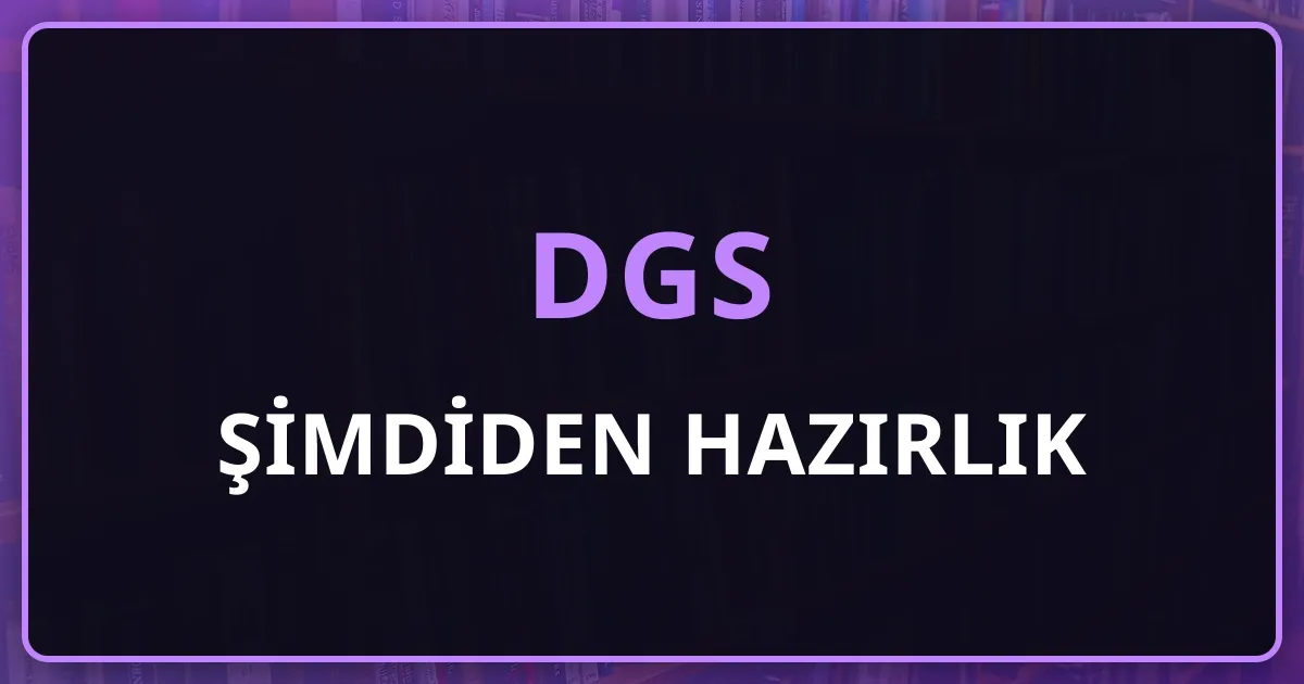 2027 DGS'ye Şimdiden Hazırlık: Temmuz'dan Temmuza 12 Aylık Yol Haritası
