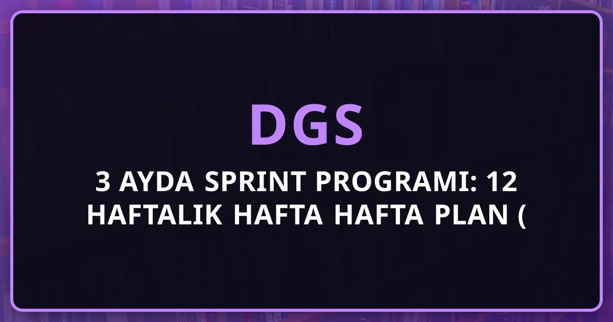 3 Ayda DGS Sprint Programı: 12 Haftalık Hafta Hafta Plan (2026)