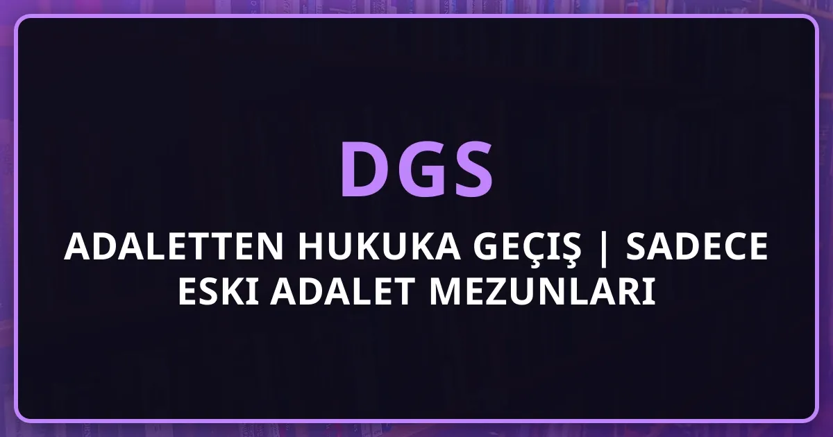 2026 DGS Adaletten Hukuka Geçiş Rehberi | Sadece Eski Adalet Mezunları İçin! Çalışırken Hukuk Kazanma Başarı Hikayesi