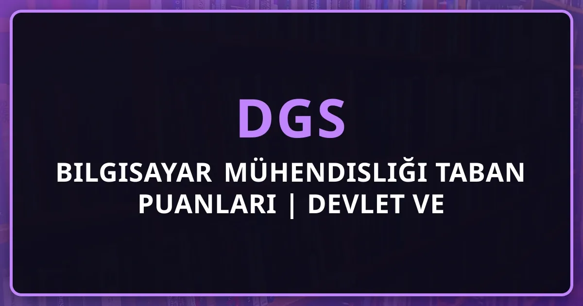 DGS Bilgisayar Mühendisliği Taban Puanları 2026 | Devlet ve Vakıf Üniversiteleri