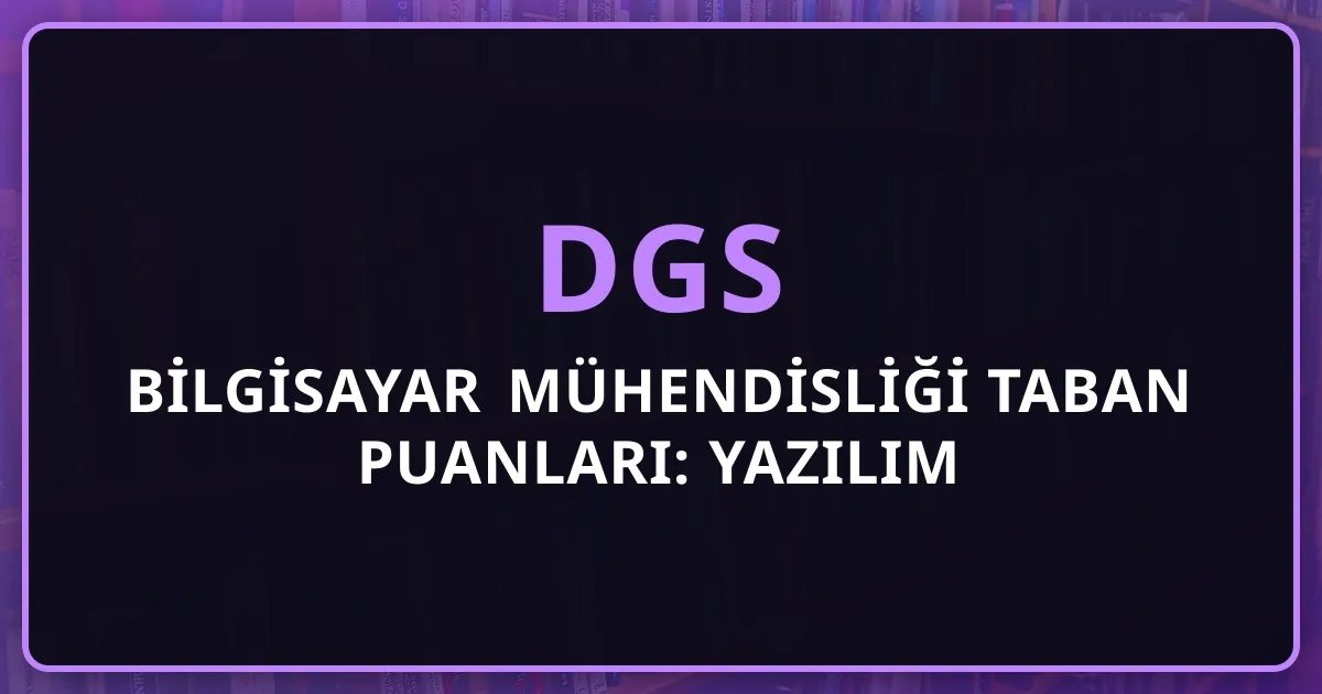 2026 DGS Bilgisayar Mühendisliği Taban Puanları: Yazılım Kariyer Rehberi
