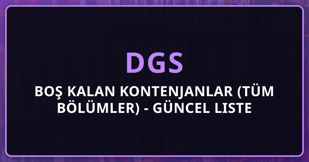2026 DGS Boş Kalan Kontenjanlar (Tüm Bölümler) - Güncel Liste