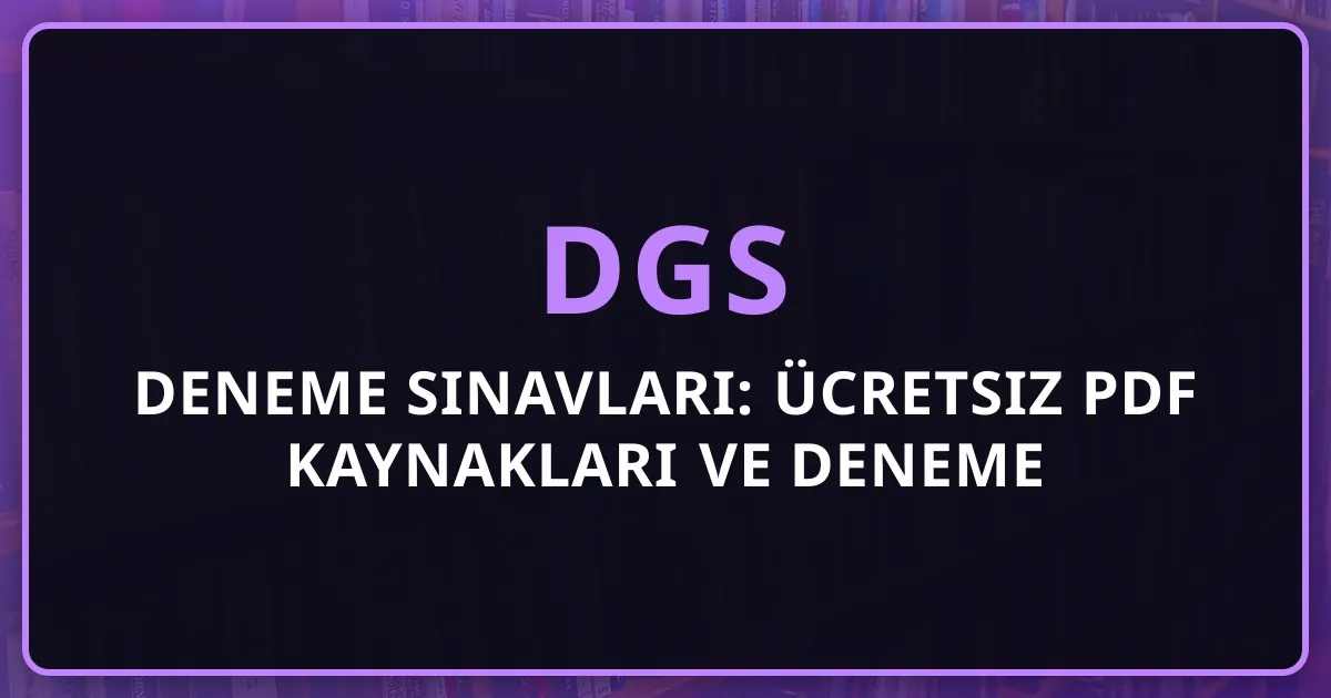2026 DGS Deneme Sınavları: Ücretsiz PDF Kaynakları ve Deneme Çözme Stratejileri