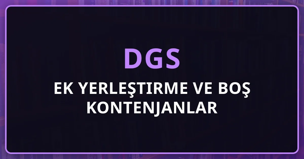 DGS 2026 Ek Yerleştirme ve Boş Kontenjanlar Rehberi