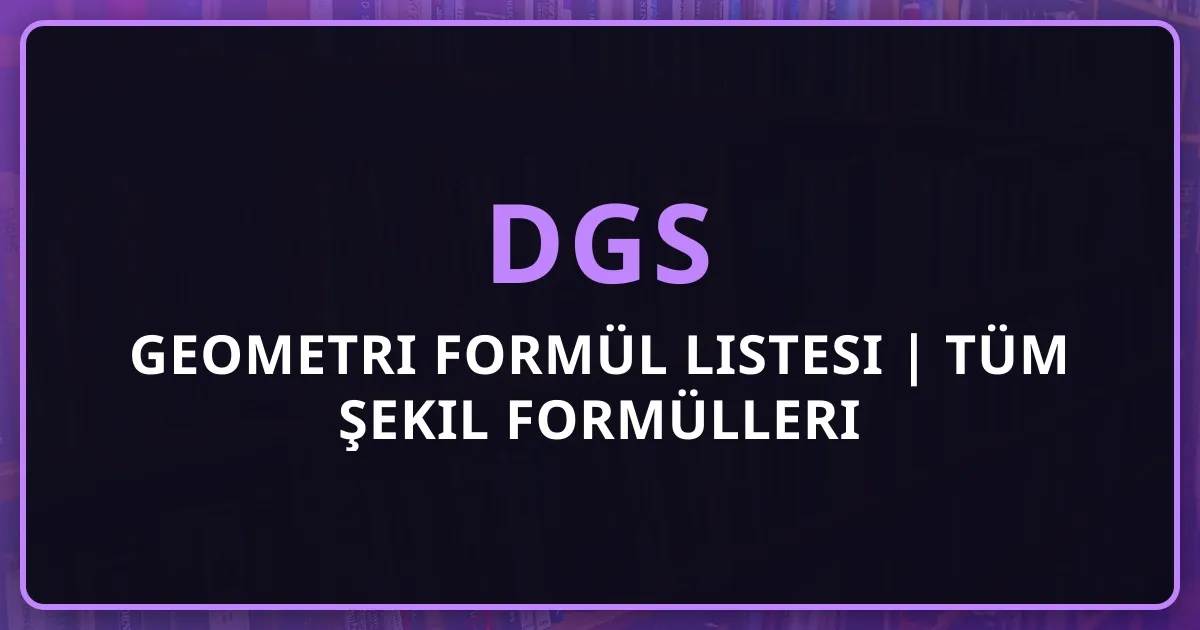 DGS 2026 Geometri Formül Listesi | Tüm Şekil Formülleri