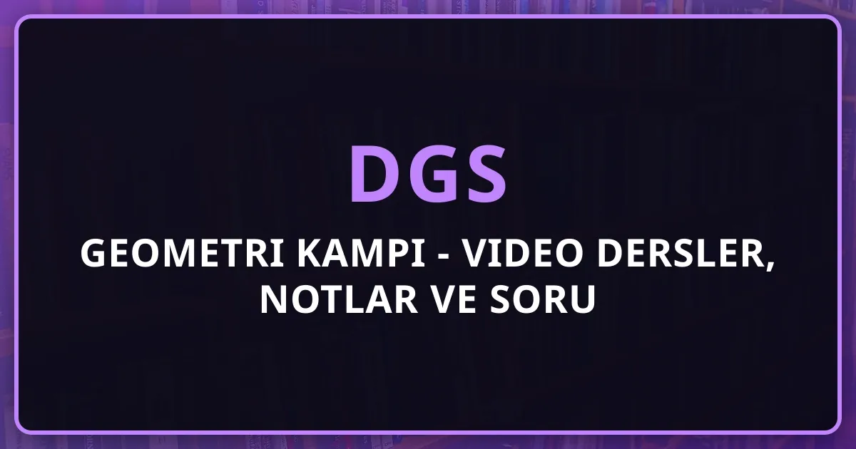 2026 DGS Geometri Kampı - Video Dersler, Notlar ve Soru Çözümleri
