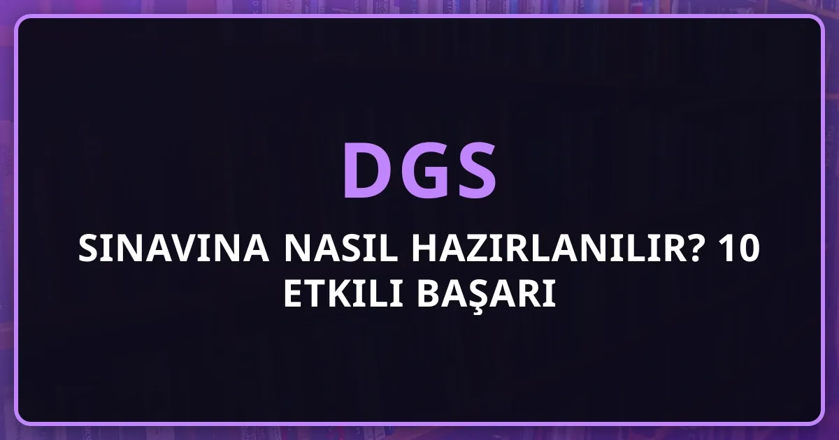 2026 DGS Sınavına Nasıl Hazırlanılır? 10 Etkili Başarı Stratejisi