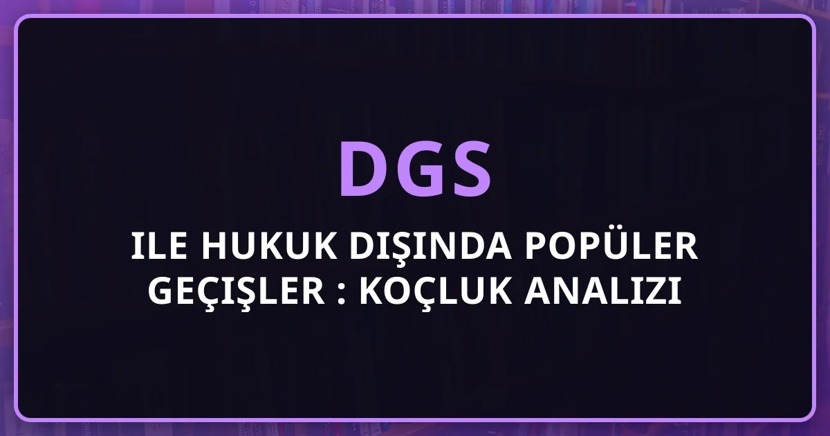 DGS ile Hukuk Dışında Popüler Geçişler 2026: Koçluk Analizi
