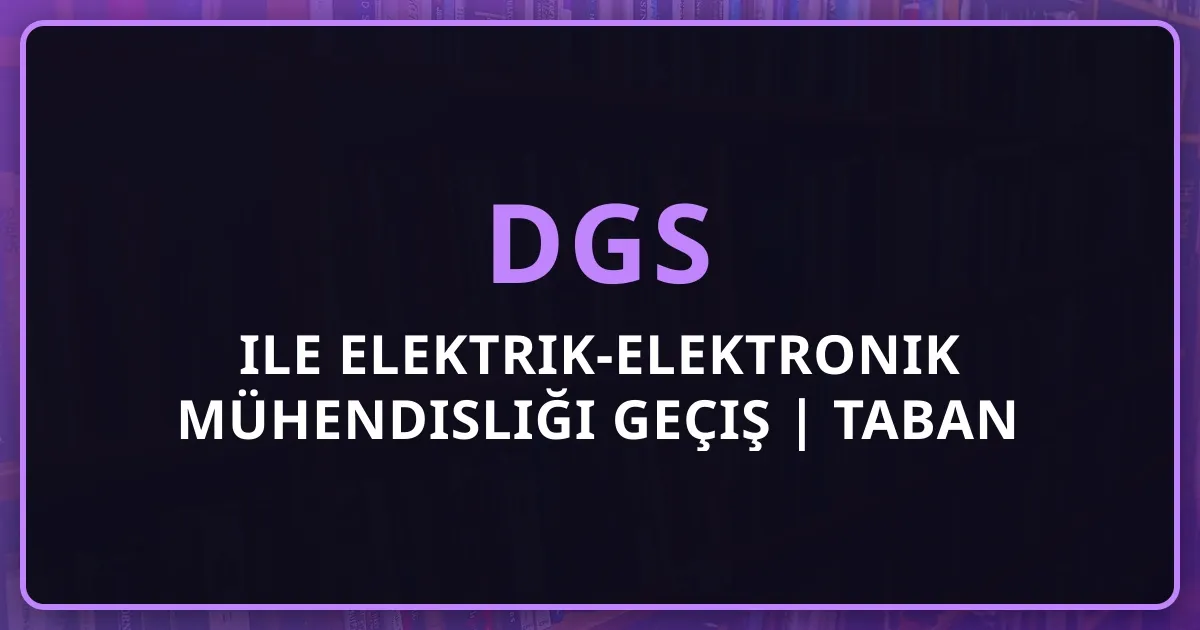 DGS ile Elektrik-Elektronik Mühendisliği Geçiş Rehberi 2026 | Taban Puanları, Net Hedefleri, Kariyer