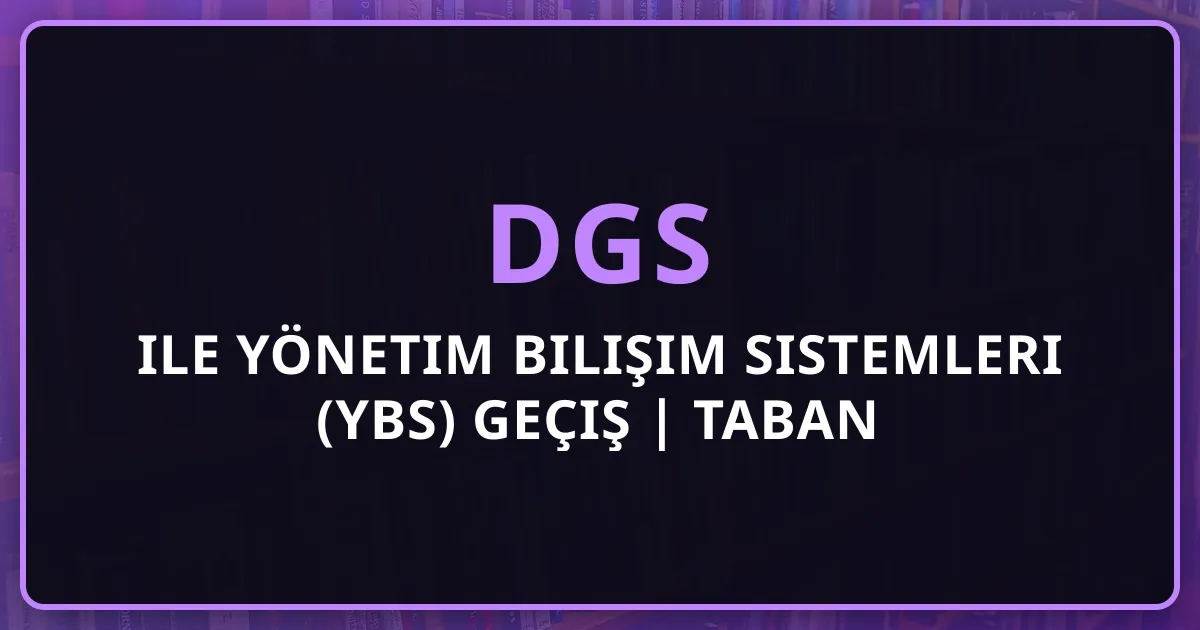 DGS ile Yönetim Bilişim Sistemleri (YBS) Geçiş Rehberi 2026 | Taban Puanları, Kariyer, Bilgisayar Müh. Karşılaştırması