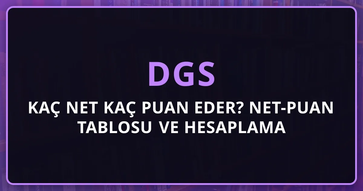 DGS Kaç Net Kaç Puan Eder? 2026 Net-Puan Tablosu ve Hesaplama Rehberi