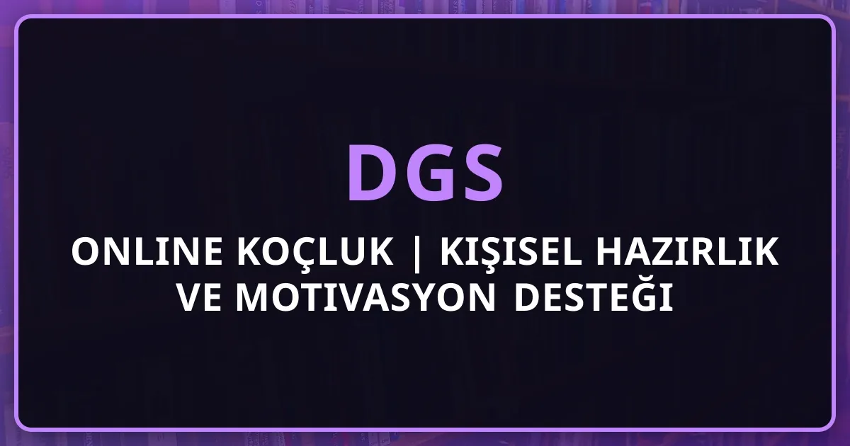 DGS 2026 Online Koçluk | Kişisel Hazırlık ve Motivasyon Desteği