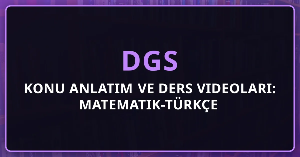 2026 DGS Konu Anlatım ve Ders Videoları: Matematik-Türkçe Tam Rehber