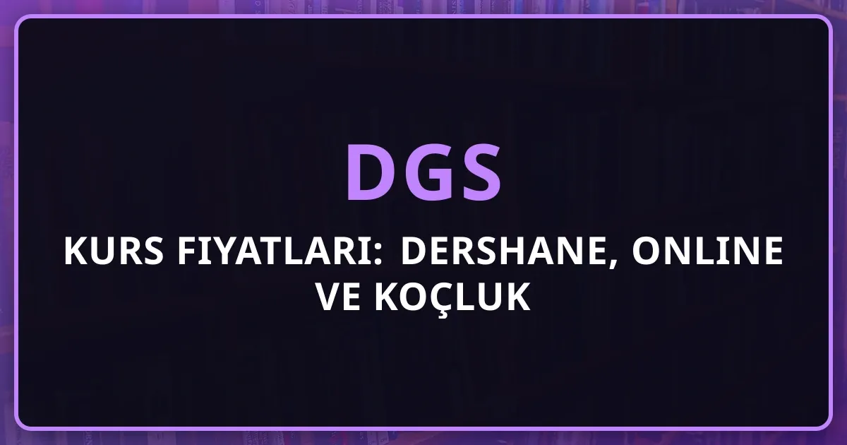2026 DGS Kurs Fiyatları: Dershane, Online ve Koçluk Karşılaştırması