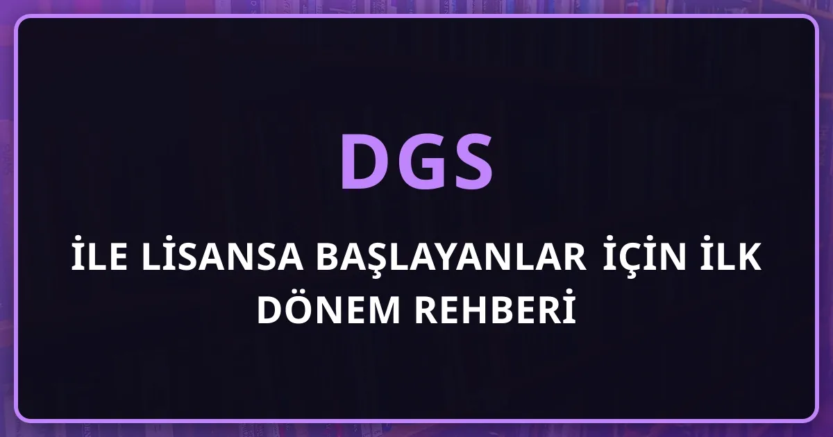 DGS ile Lisansa Başlayanlar İçin İlk Dönem Rehberi: MYO'dan Lisansa Akademik ve Sosyal Uyum