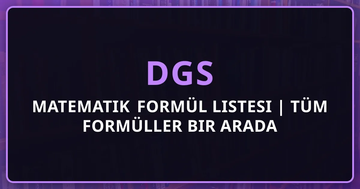 DGS 2026 Matematik Formül Listesi | Tüm Formüller Bir Arada