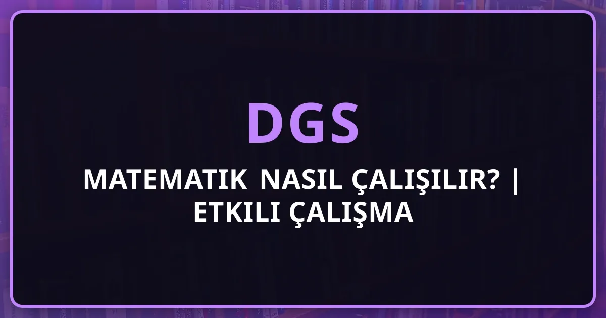 DGS 2026 Matematik Nasıl Çalışılır? | Etkili Çalışma Stratejileri