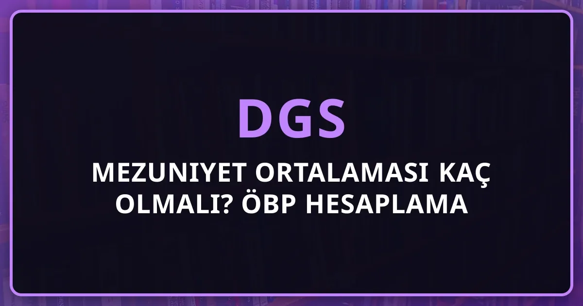 DGS'de Mezuniyet Ortalaması Kaç Olmalı? ÖBP Hesaplama 2026