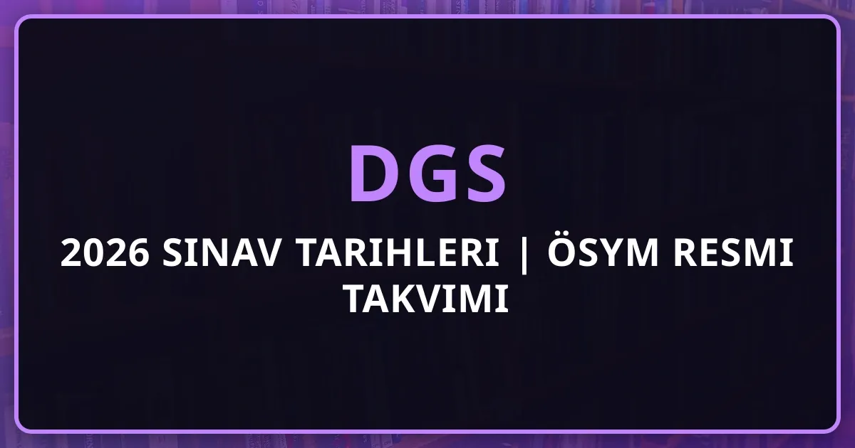 DGS 2025-2026 Sınav Tarihleri | ÖSYM Resmi Takvimi