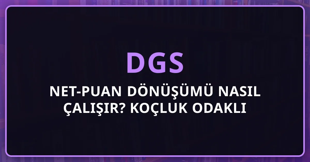 DGS Net-Puan Dönüşümü Nasıl Çalışır? 2026 Koçluk Odaklı Detaylı Rehber