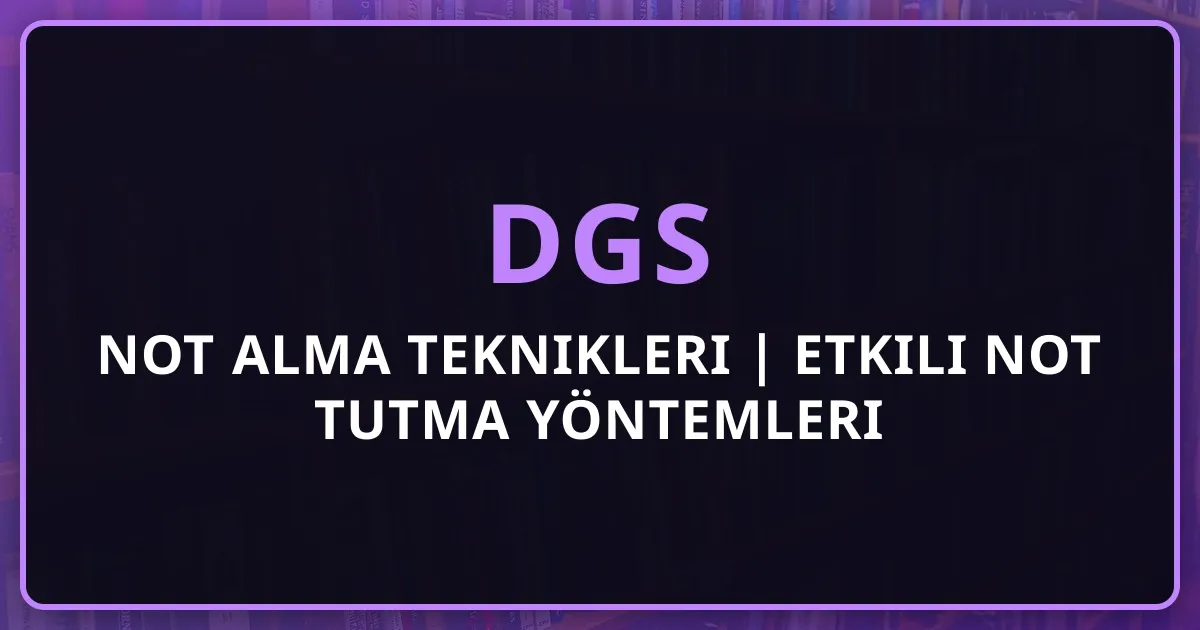 DGS 2026 Not Alma Teknikleri | Etkili Not Tutma Yöntemleri