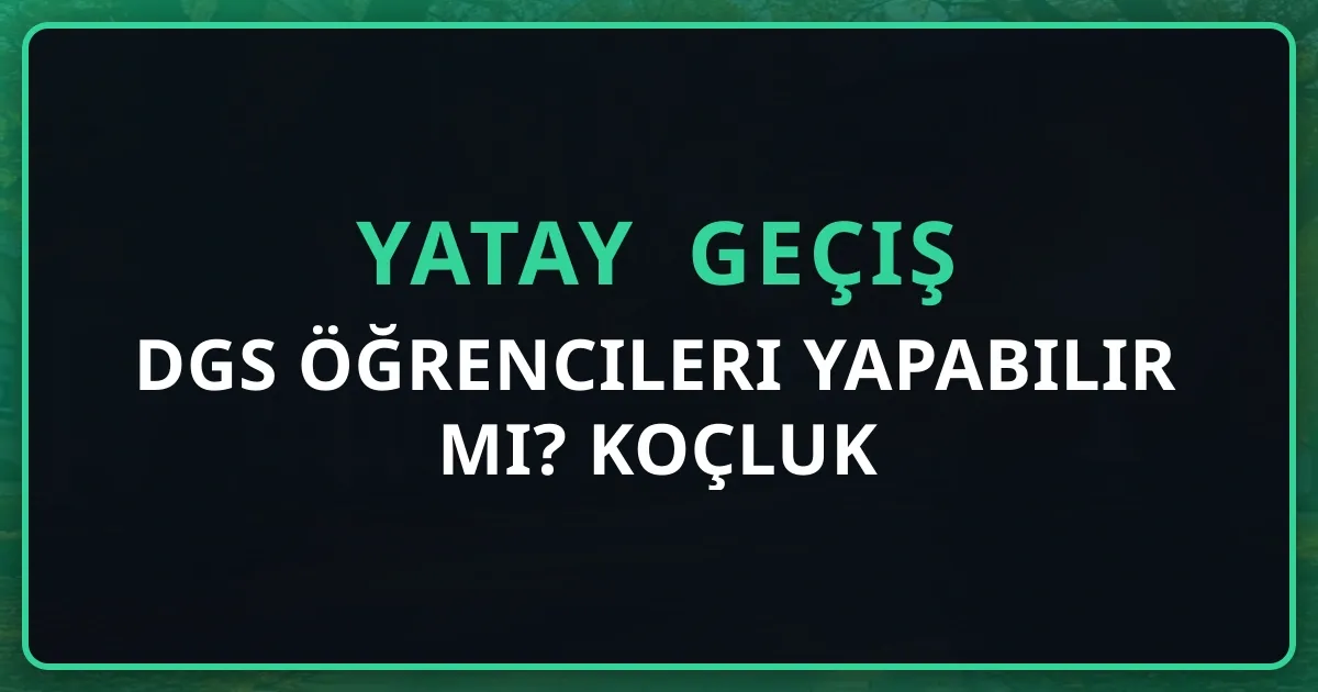 DGS Öğrencileri Yatay Geçiş Yapabilir mi? 2026 Koçluk Rehberi