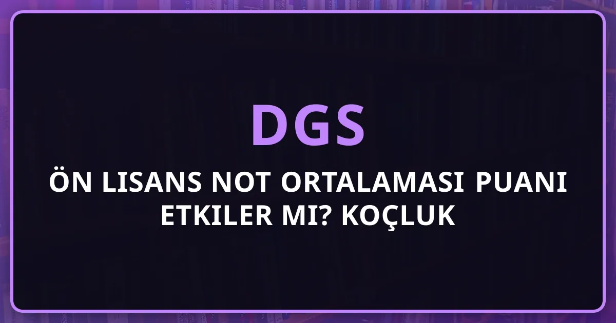 DGS'de Ön Lisans Not Ortalaması Puanı Etkiler mi? Koçluk Analizi