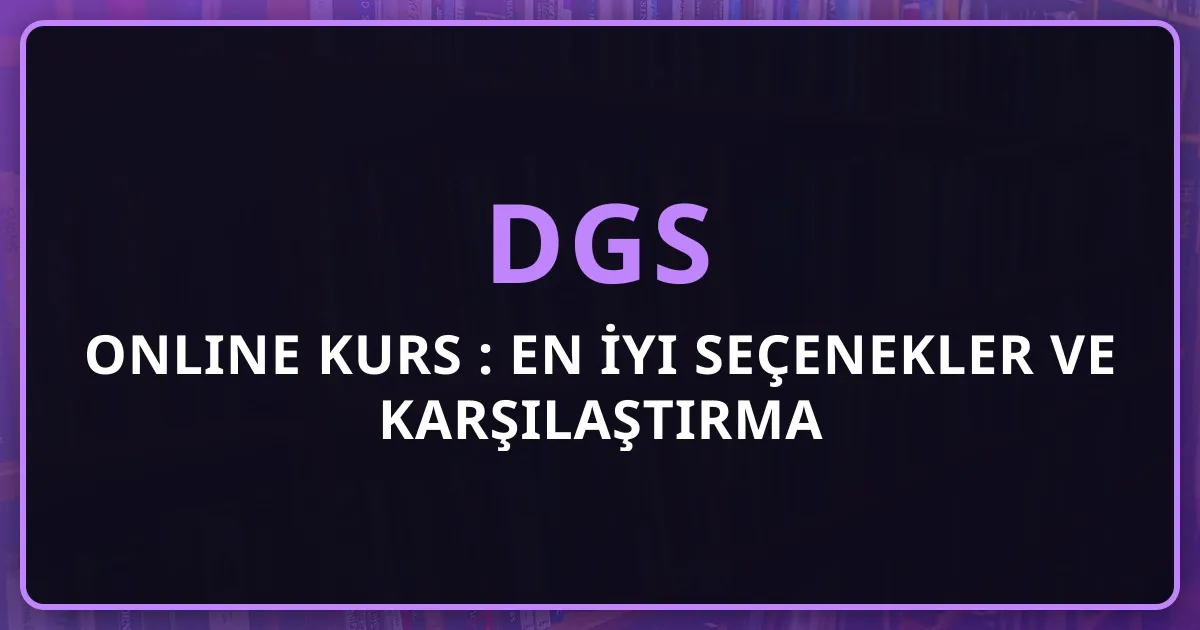 2026 DGS Online Kurs Rehberi: En İyi Seçenekler ve Karşılaştırma