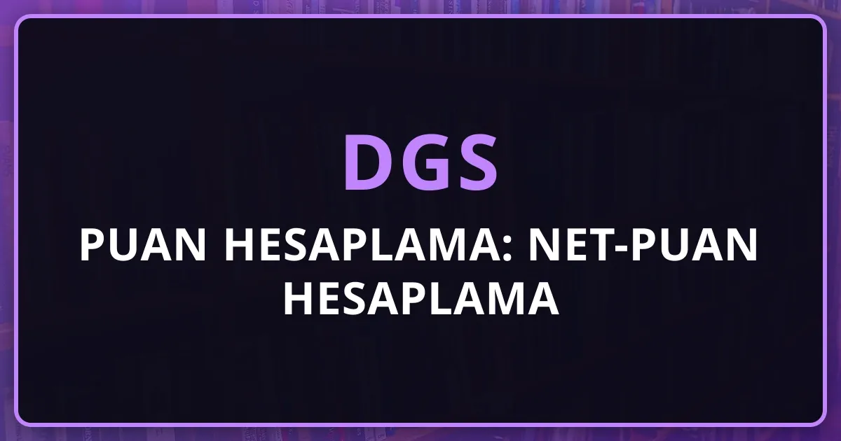 2026 DGS Puan Hesaplama: Net-Puan Hesaplama Detaylı Rehber