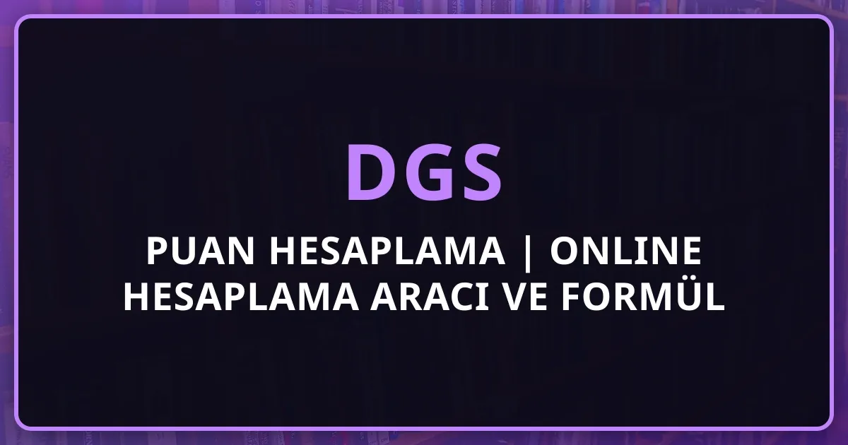 DGS 2026 Puan Hesaplama | Online Hesaplama Aracı ve Formül Rehberi