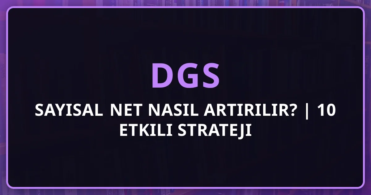 DGS 2026 Sayısal Net Nasıl Artırılır? | 10 Etkili Strateji