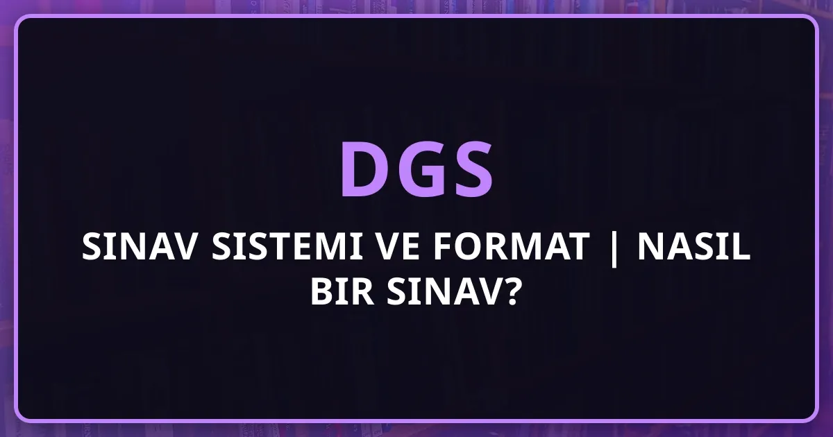 DGS 2026 Sınav Sistemi ve Format | Nasıl Bir Sınav?