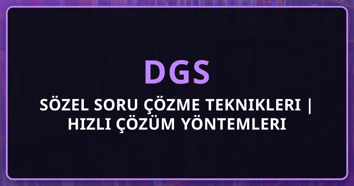 DGS 2026 Sözel Soru Çözme Teknikleri | Hızlı Çözüm Yöntemleri