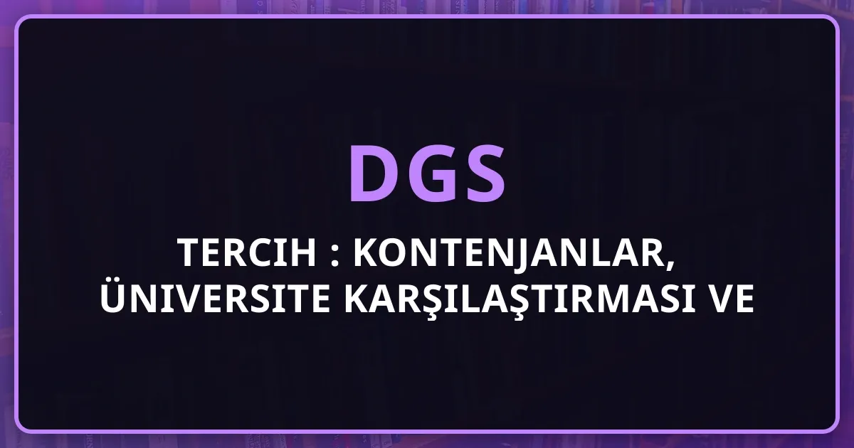 DGS Tercih Rehberi 2026: Kontenjanlar, Üniversite Karşılaştırması ve Strateji