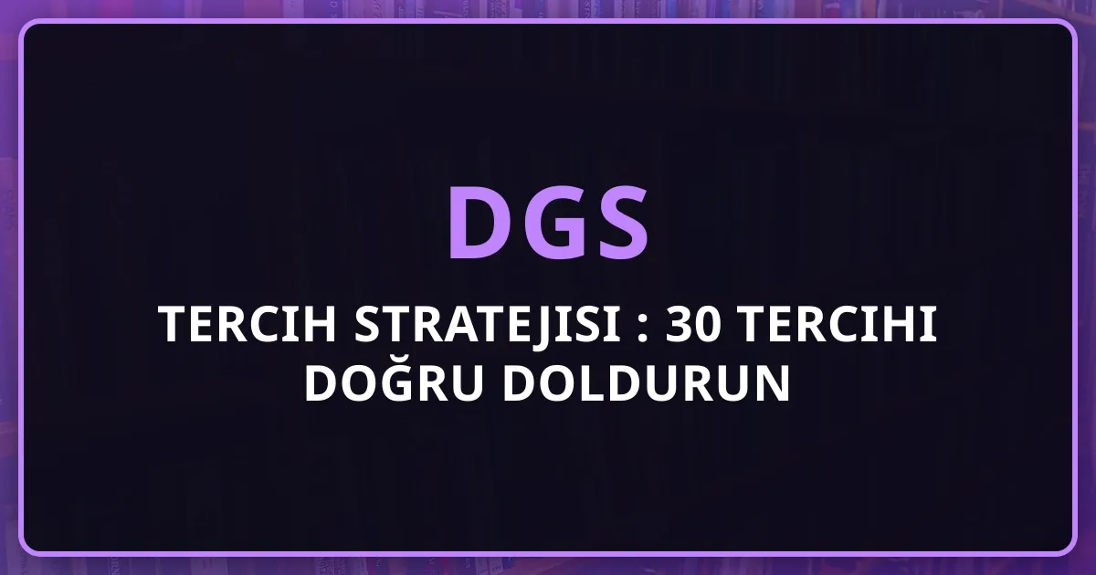 2026 DGS Tercih Stratejisi Rehberi: 30 Tercihi Doğru Doldurun