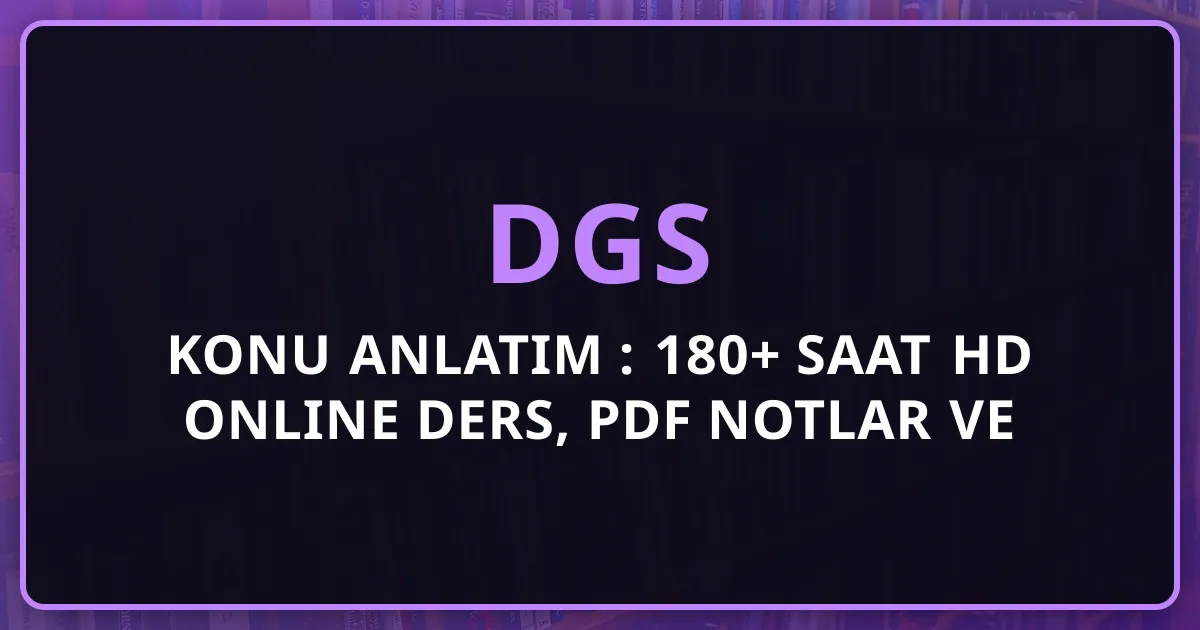 2026 DGS Konu Anlatım Rehberi: 180+ Saat HD Online Ders, PDF Notlar ve Tam DGS Hazırlık Kampı (Tüm Dersler)